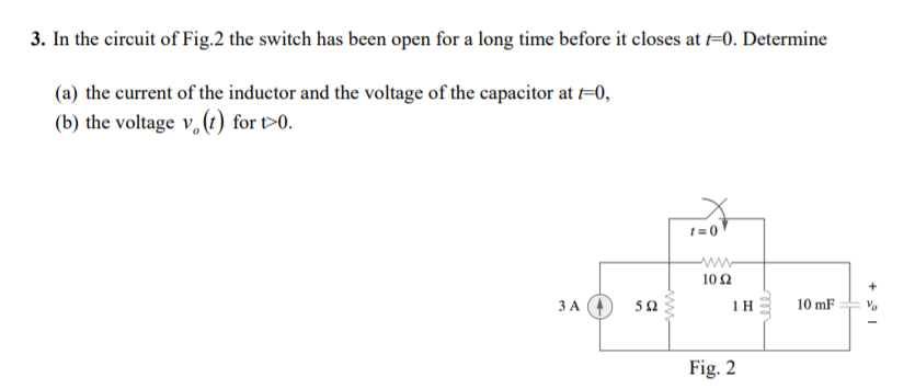 Solved 3. In the circuit of Fig.2 the switch has been open | Chegg.com