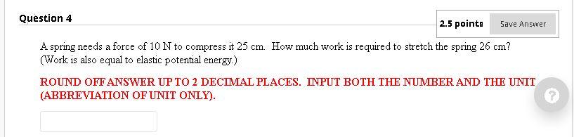 Solved Question 4 2.5 points Save Answer A spring needs a | Chegg.com
