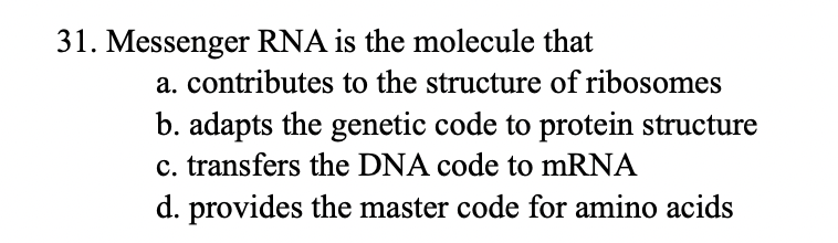 Solved 31. Messenger RNA is the molecule that a. contributes | Chegg.com