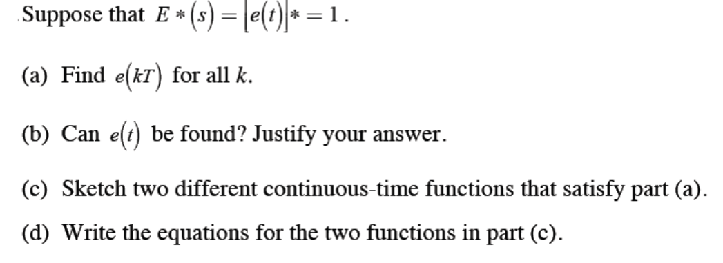 Solved Suppose that E∗(s)=[e(t)]∗=1. (a) Find e(kT) for all | Chegg.com