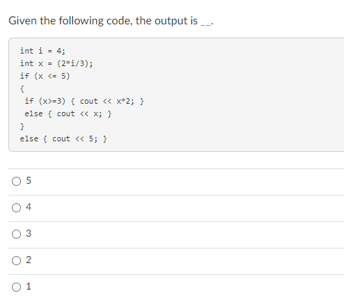 Solved Given the following code, the output is int i = 4; | Chegg.com