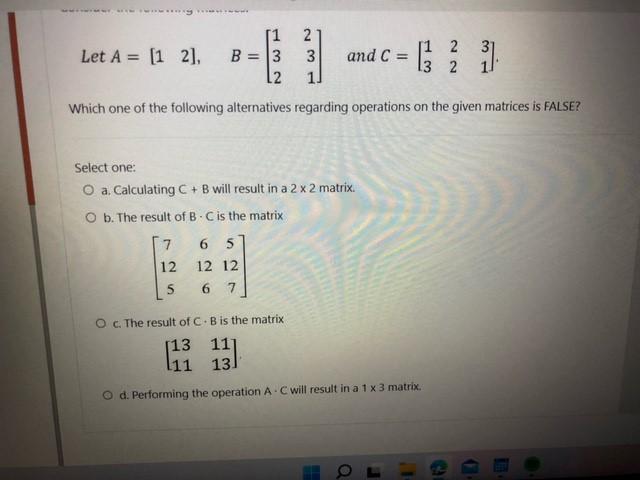 Solved Let A=[12],B=⎣⎡132231⎦⎤ and C=[132231]. Which one of | Chegg.com