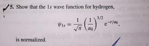 Solved 5. Show that the 1s wave function for hydrogen, 1 3/2 | Chegg.com