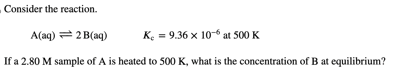 Solved Consider the reaction. A(aq)⇌2 B(aq)Kc=9.36×10−6 at | Chegg.com