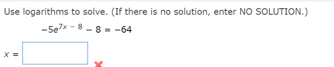 Solved Use logarithms to solve. (If there is no solution, | Chegg.com