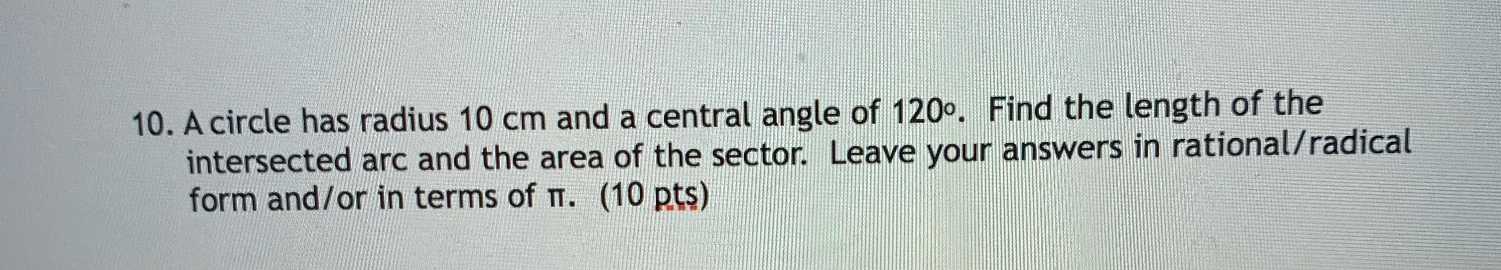 Solved 10. A circle has radius 10 cm and a central angle of | Chegg.com