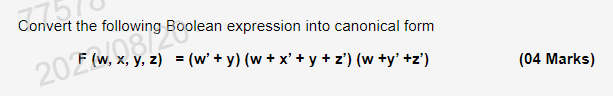 Convert the following Boolean expression into canonical form \( F(w, x, y, z)=\left(w^{\prime}+y\right)\left(w+x^{\prime}+y+z