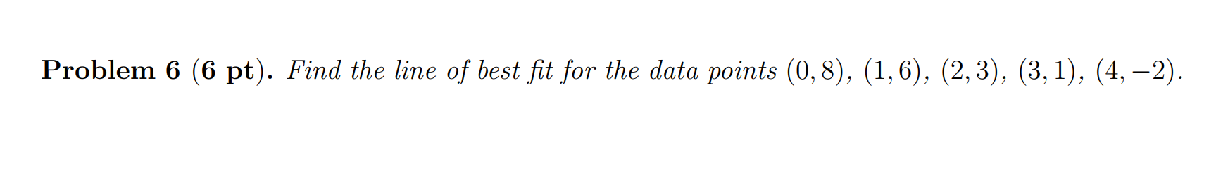 Solved Problem 6 (6 pt). Find the line of best fit for the | Chegg.com