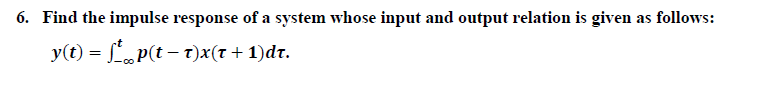 Solved 6. Find the impulse response of a system whose input | Chegg.com