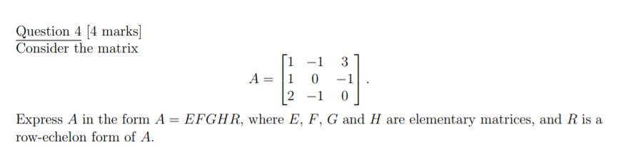 Solved Question 4 [4 marks] Consider the matrix [1 -1 3 A= 1 | Chegg.com