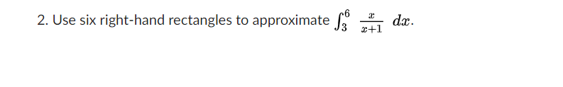 Solved 2. Use six right-hand rectangles to approximate Si II | Chegg.com