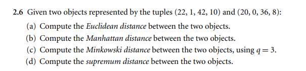 Solved 2.6 Given two objects represented by the tuples (22, | Chegg.com