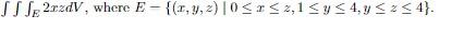 \( \iiint_{E} 2 x z d V \), where \( E-\{(x, y, z) \mid 0 \leq x \leq z, 1 \leq y \leq 4, y \leq z \leq 4\} \)