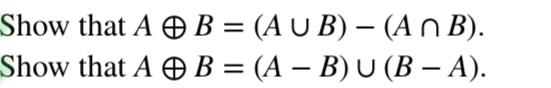 Solved Show that A⊕B=(A∪B)−(A∩B) Show that A⊕B=(A−B)∪(B−A). | Chegg.com