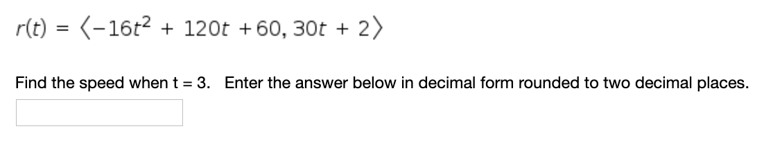 Solved r(t) = (-16t2 + 120t +60, 30t + 2) Find the speed | Chegg.com