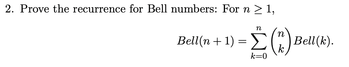 Solved 2. Prove the recurrence for Bell numbers: For n≥1, | Chegg.com