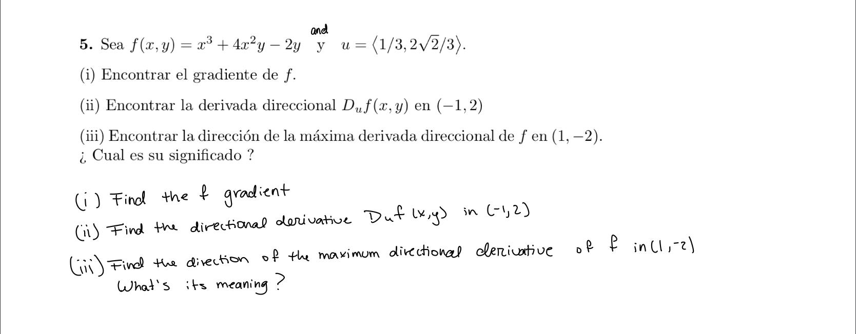 5. Sea \( f(x, y)=x^{3}+4 x^{2} y-2 y \quad \) and \( \quad u=\langle 1 / 3,2 \sqrt{2} / 3\rangle \). (i) Encontrar el gradie