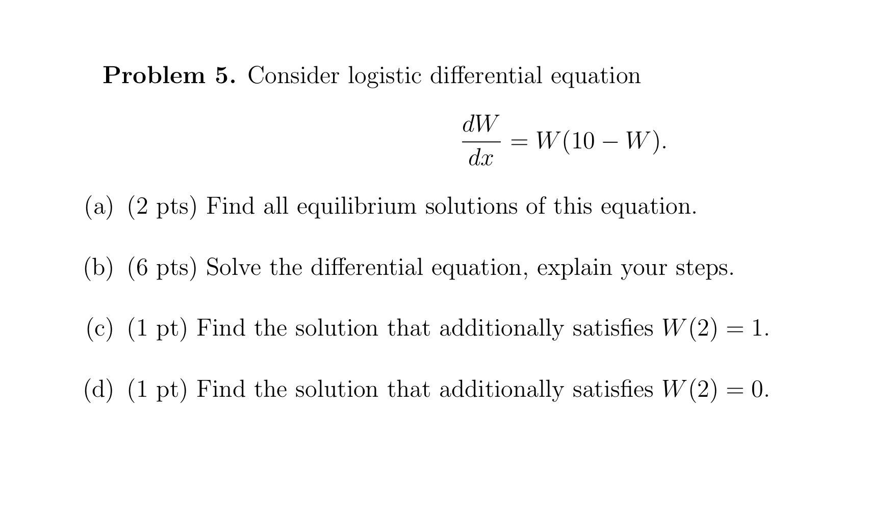 Solved Problem 5. Consider logistic differential equation dW | Chegg.com