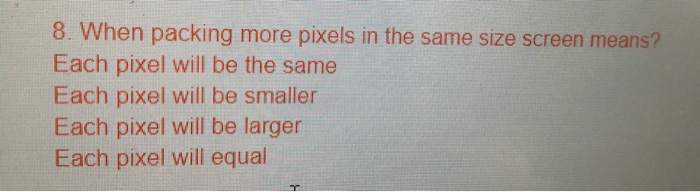 Solved 8. When packing more pixels in the same size screen | Chegg.com