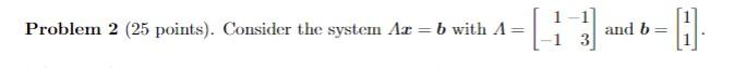 Solved Problem 2 (25 Points). Consider The System Az = B | Chegg.com