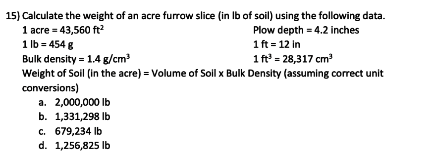 Solved 15) Calculate the weight of an acre furrow slice (in | Chegg.com