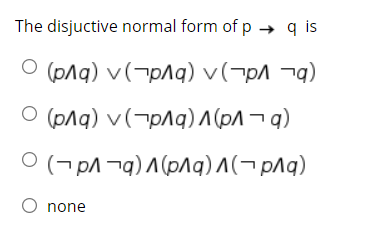 Solved The disjuctive normal form of p → q is (pΛq) ν(-pΛq) | Chegg.com