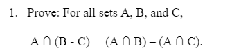 Solved 1. Prove: For All Sets A, B, And C, An (B-C) = | Chegg.com