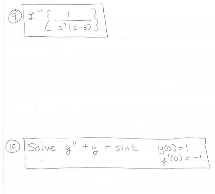 9) \( \mathcal{L}^{-1}\left\{\frac{1}{s^{3}(s-3)}\right\} \) 0) Solve \( y^{\prime \prime}+y=\sin t \quad y(0)=1 \) \( y^{\pr