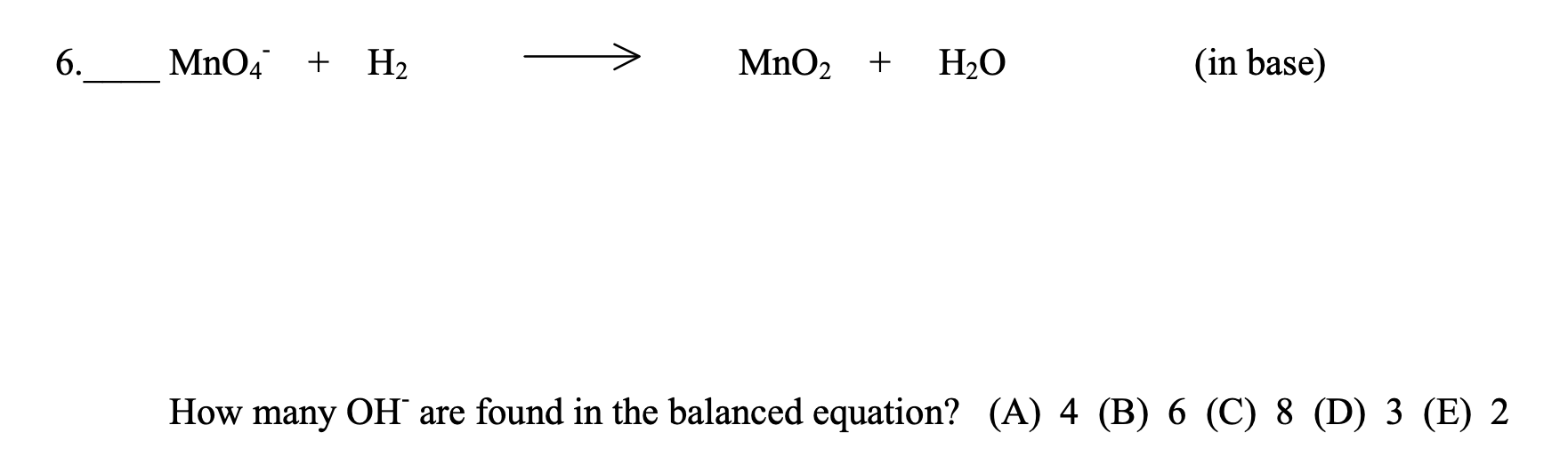 Solved 6. __Mn04 + H2 MnO2 + H2O (in base) How many OH are | Chegg.com