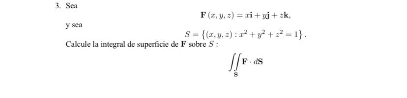 \[ \begin{array}{c} \mathbf{F}(x, y, z)=x \mathbf{i}+y \mathbf{j}+z \mathbf{k}, \\ S=\left\{(x, y, z): x^{2}+y^{2}+z^{2}=1\ri