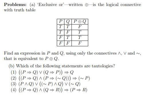 Problems: (a) Exclusive or-written \( \oplus \) - is the logical connective with truth table

Find an expression in \( P \)