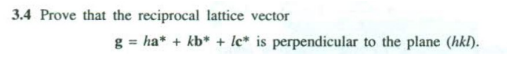 Solved 3.4 Prove that the reciprocal lattice vector g = ha* | Chegg.com