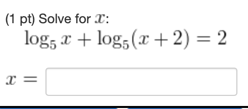 Solved (1 Pt) Solve For 2: Log5 X + Log5 (x+2) = 2 R= | Chegg.com