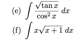 (e) S J (f) tan x cos²x dx x√x + 1 dx