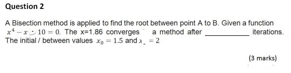 Solved Question 2 A Bisection method is applied to find the | Chegg.com