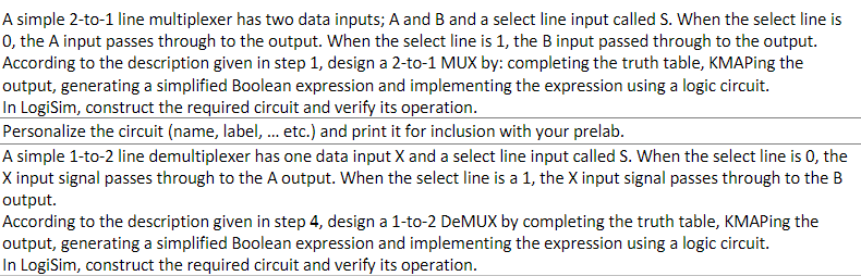 A simple 2-to-1 line multiplexer has two data inputs; A and B and a select line input called S. When the select line is
0, th