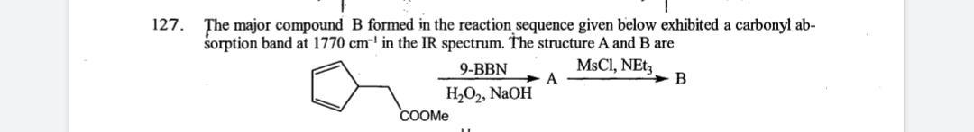 Solved 127. The Major Compound B Formed In The Reaction | Chegg.com