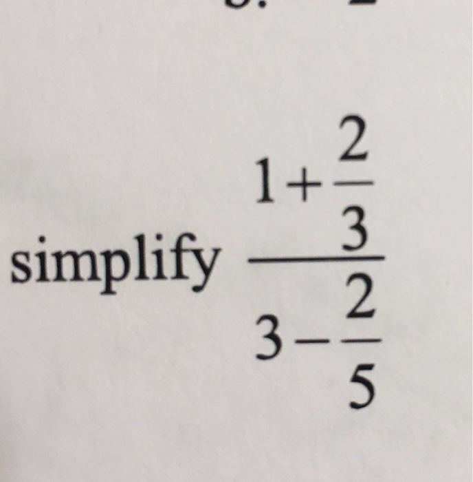 Solved Simplify 1 + 2/3/3 - 2/5 | Chegg.com