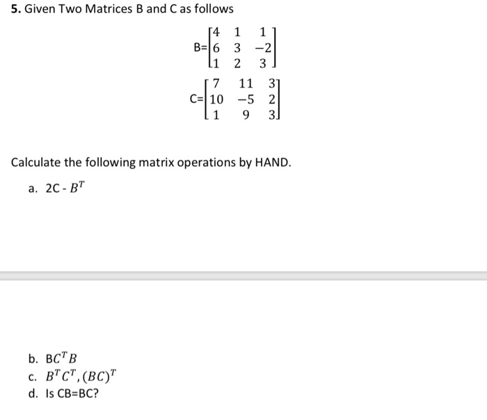 Solved 5. Given Two Matrices B and C as follows 4 1 1 B 6 | Chegg.com