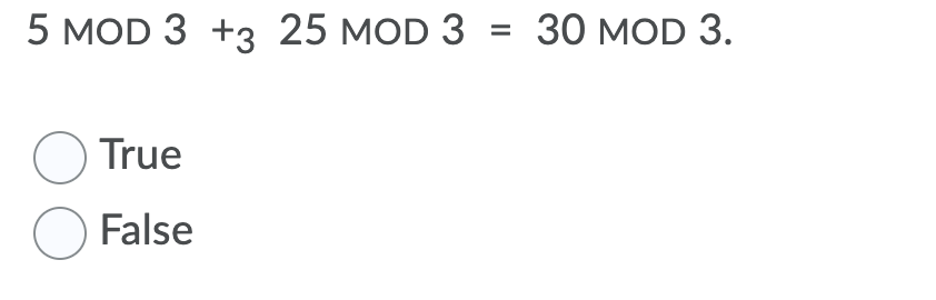Solved 5 MOD 3 +3 25 MOD 3 = 30 MOD 3. O True O False | Chegg.com