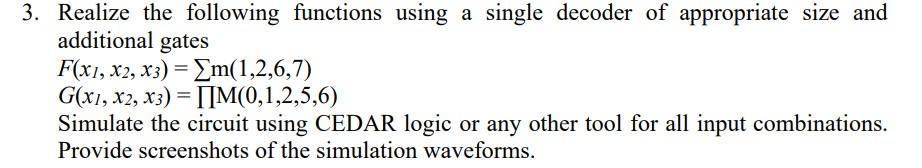 Realize the following functions using a single decoder of appropriate size and additional gates
\[
\begin{array}{l}
F\left(x_