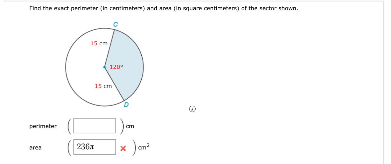 Find the exact perimeter (in centimeters) and area (in square centimeters) of the sector shown.
(i)