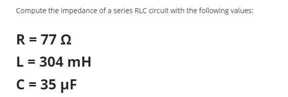 Solved Compute the impedance of a series RLC circuit with | Chegg.com