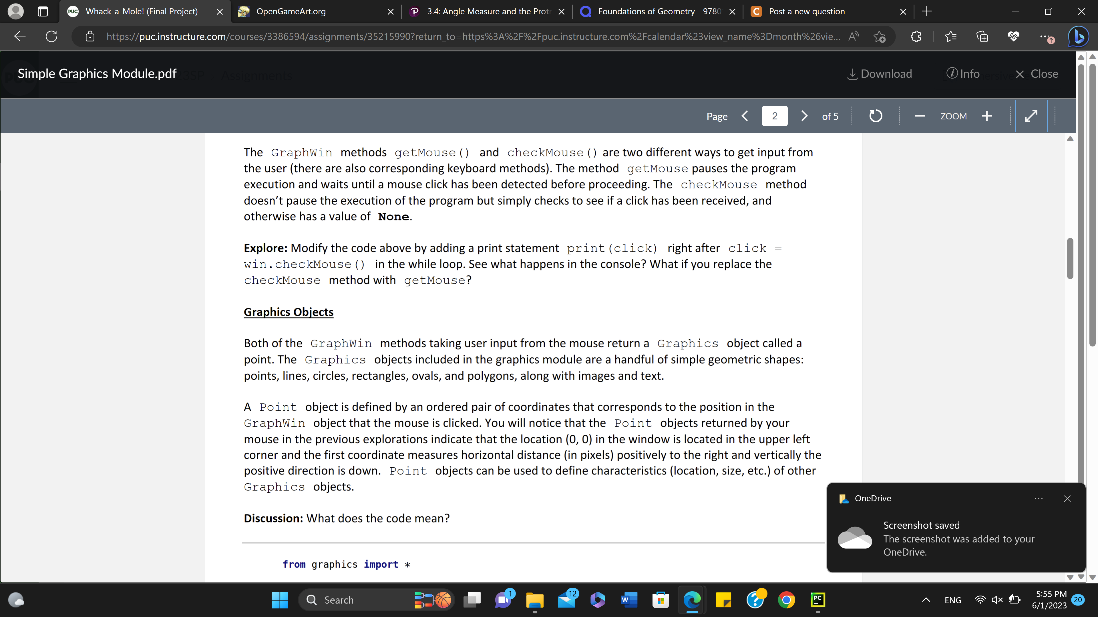 The GraphWin methods getMouse ( ) and checkMouse () are two different ways to get input from the user (there are also corresp