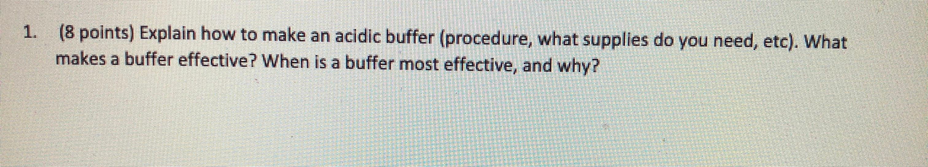 Solved 1. (8 points) Explain how to make an acidic buffer