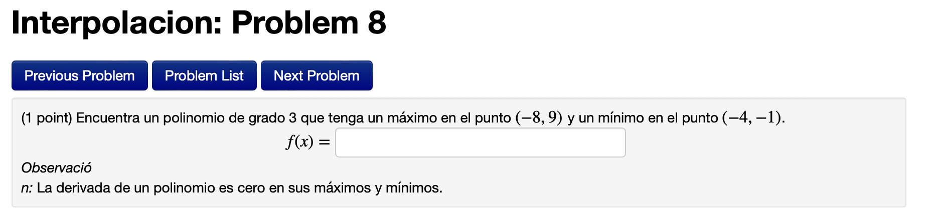 Interpolacion: Problem 8 Previous Problem Problem List Next Problem 3 = (1 point) Encuentra un polinomio de grado 3 que tenga