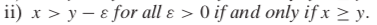 ii) \( x>y-\varepsilon \) for all \( \varepsilon>0 \) if and only if \( x \geq y \).