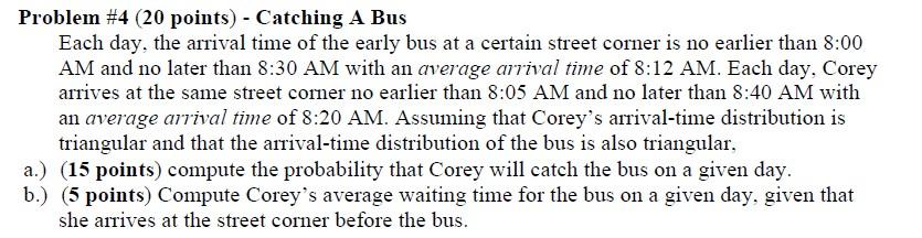Solved Problem \#4 (20 points) - Catching A Bus Each day, | Chegg.com