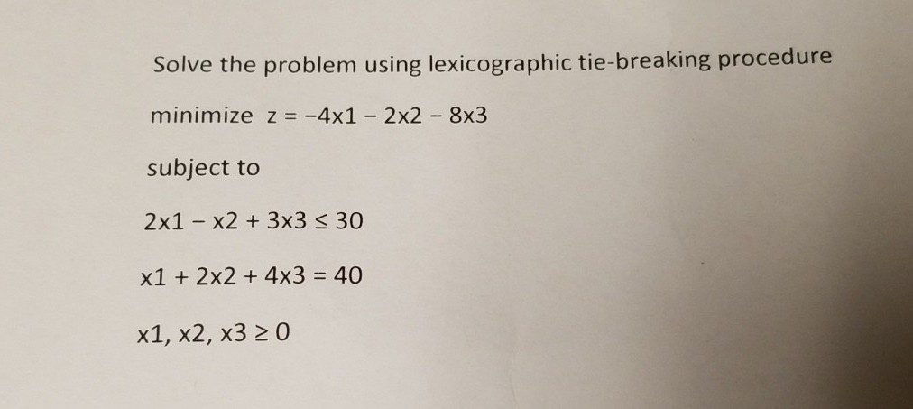 Solved Solve the problem using lexicographic tie-breaking | Chegg.com
