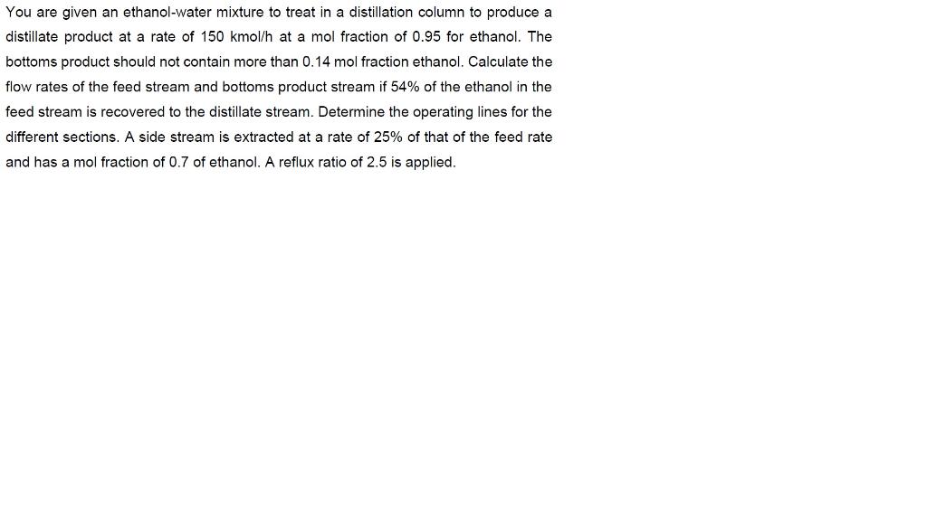 Solved You Are Given An Ethanol-water Mixture To Treat In A | Chegg.com